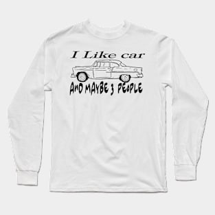 I Like car and Maybe 3 People Long Sleeve T-Shirt